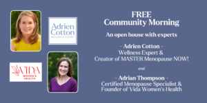 Flyer for Adrien Cotton (Wellness Expert) and Adrian Thompson (Menopause Specialist) Open Morning Event on April 18, 10a-12p